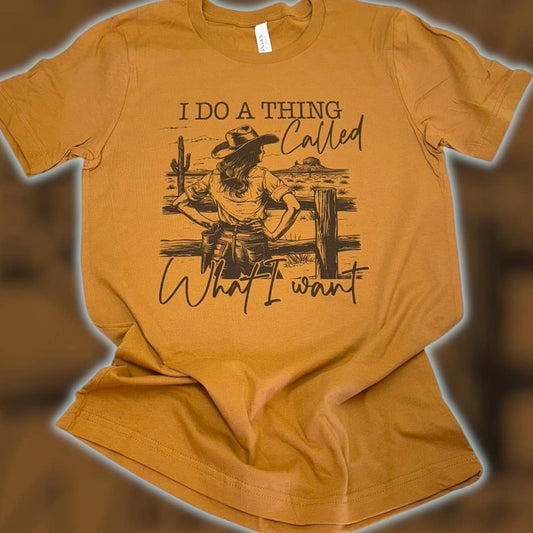 I Do A Thing I Called What I Want T-Shirt 